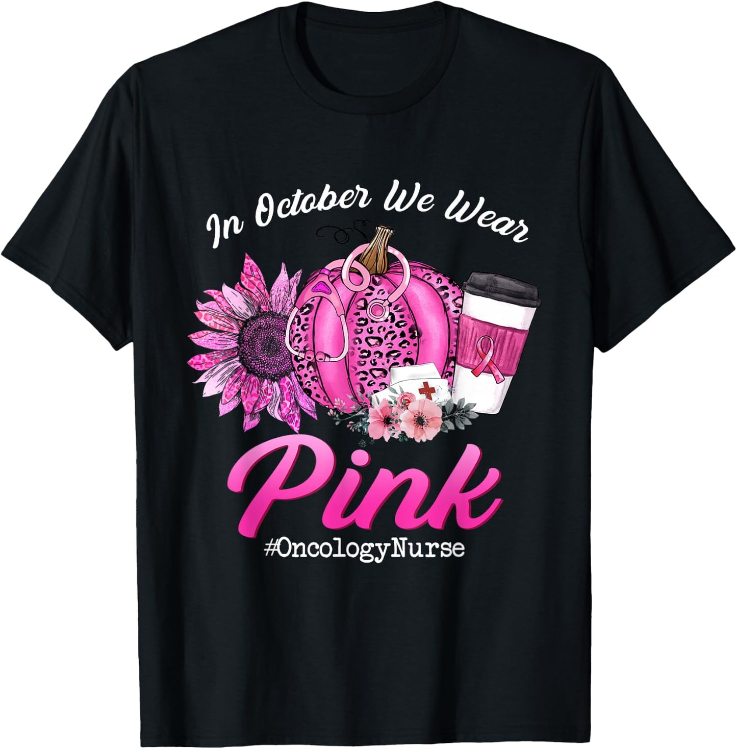 Oncology Nurse In October We Wear Pink Breast Cancer Fall T-Shirt - T-Shirt | Black
