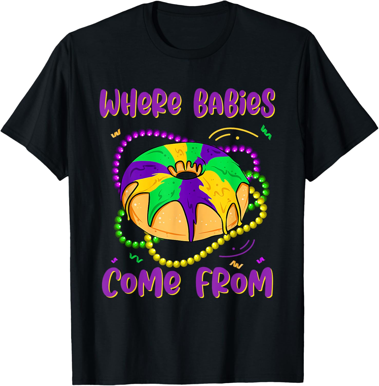 Mardi Gras Where Babies Come From King Cake Baby Pregnancy T-Shirt - T-Shirt | Black