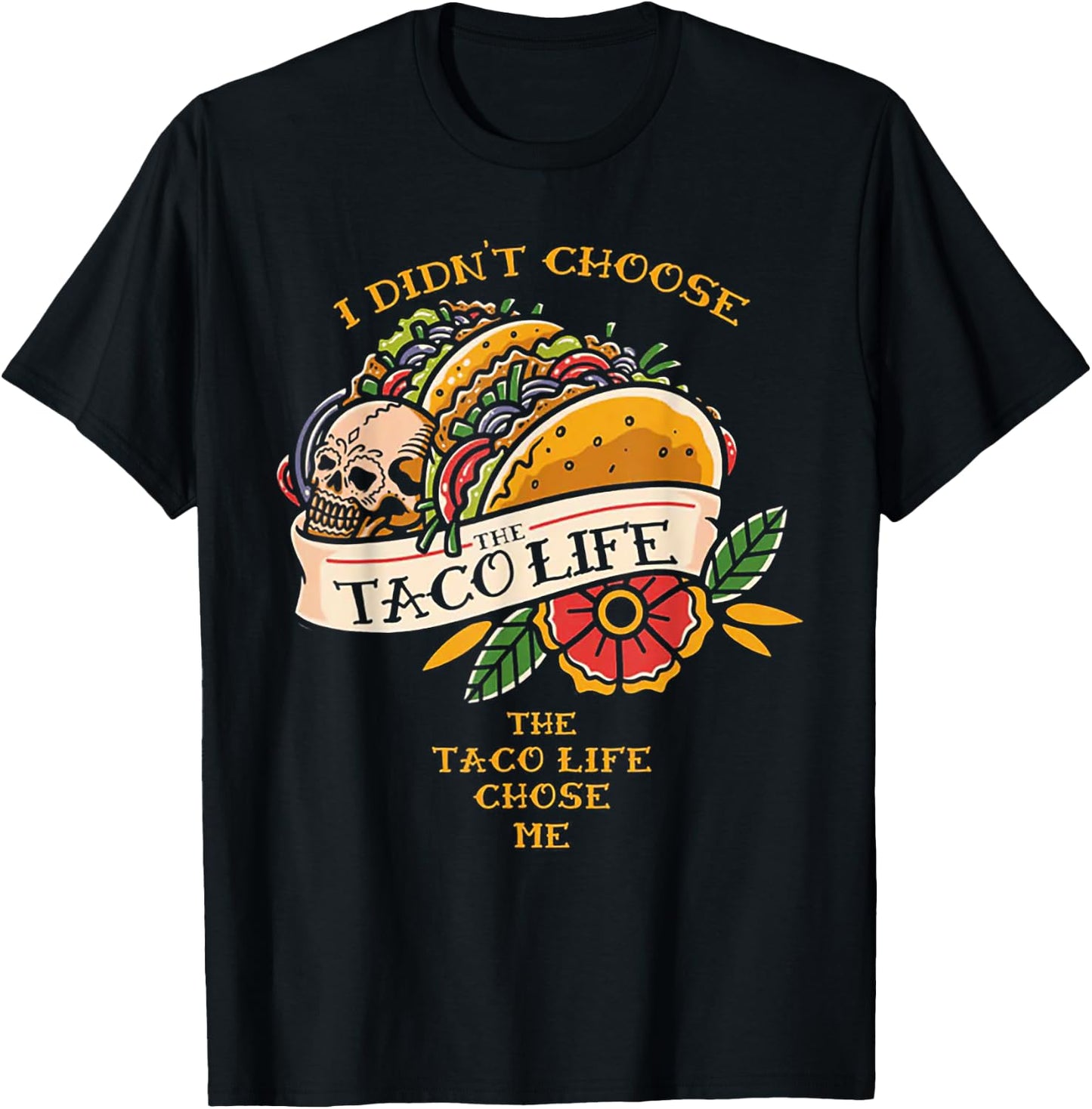 I Didn't Choose The Taco-Life The Taco-Life Chose Me T-Shirt - T-Shirt | Black