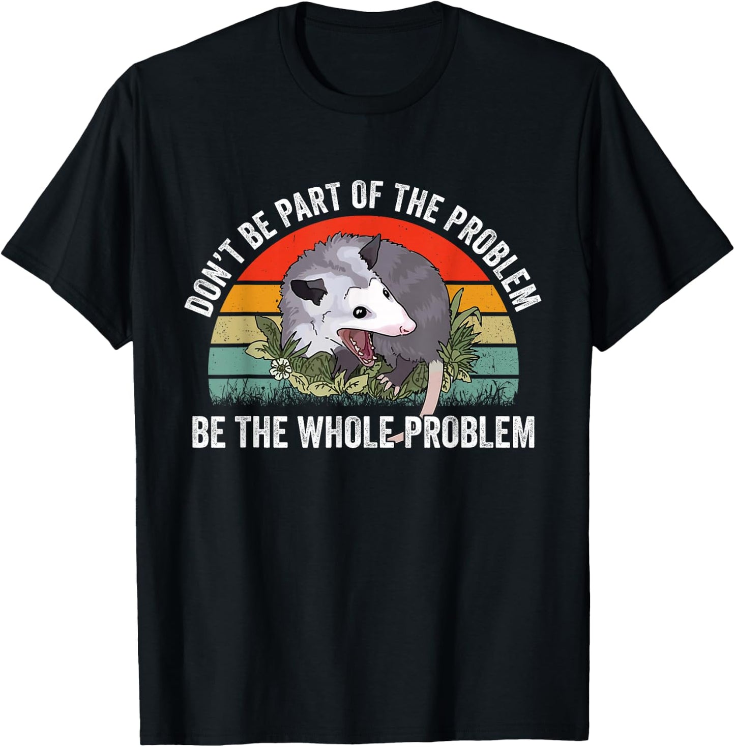 Possum Don't Be Part Of The Problem Be The Whole Problem T-Shirt - T-Shirt | Black