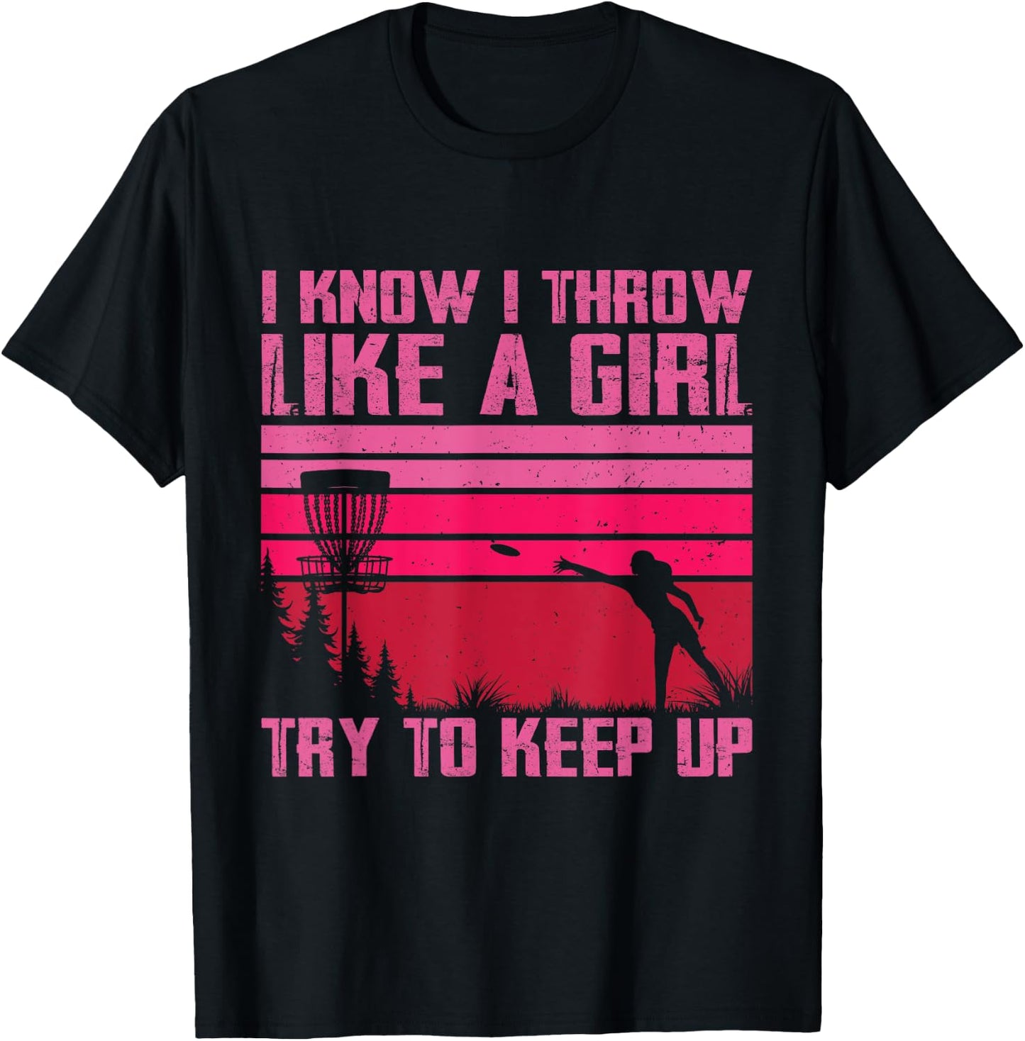 I Know I Throw Like A Girl Try To Keep Up Funny Disc Golf T-Shirt - T-Shirt | Black