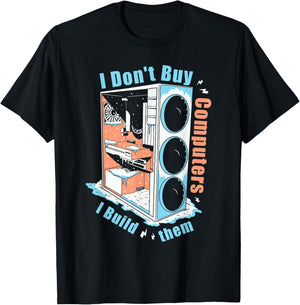 I Don't Buy Computers I Build Them PC Builder T-Shirt - T-Shirt | Black