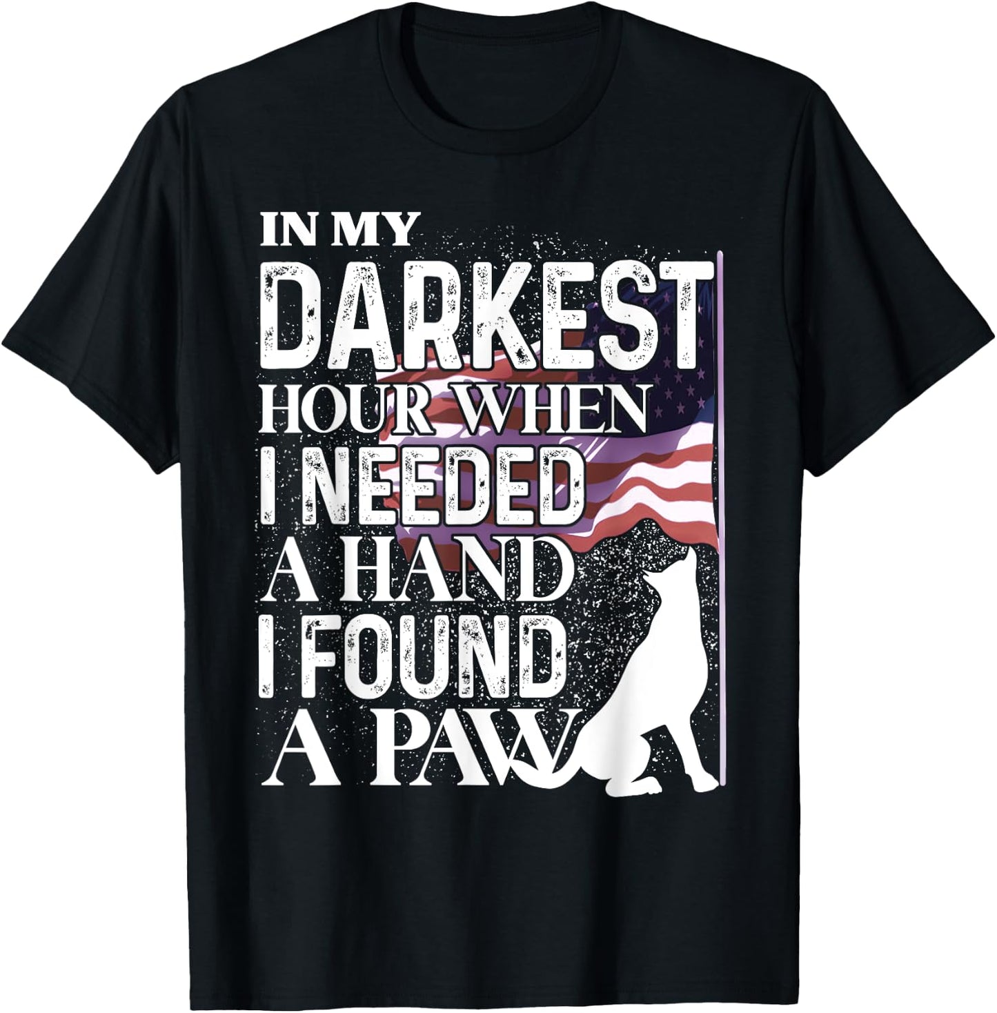 In My Darkest Hour When I Needed A Hand I Found A Paw T-Shirt - T-Shirt | Black