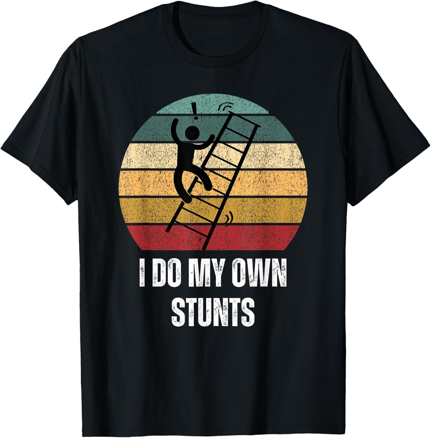 I Do My Own Stunts Ladder Fall Funny T-Shirt - T-Shirt | Black