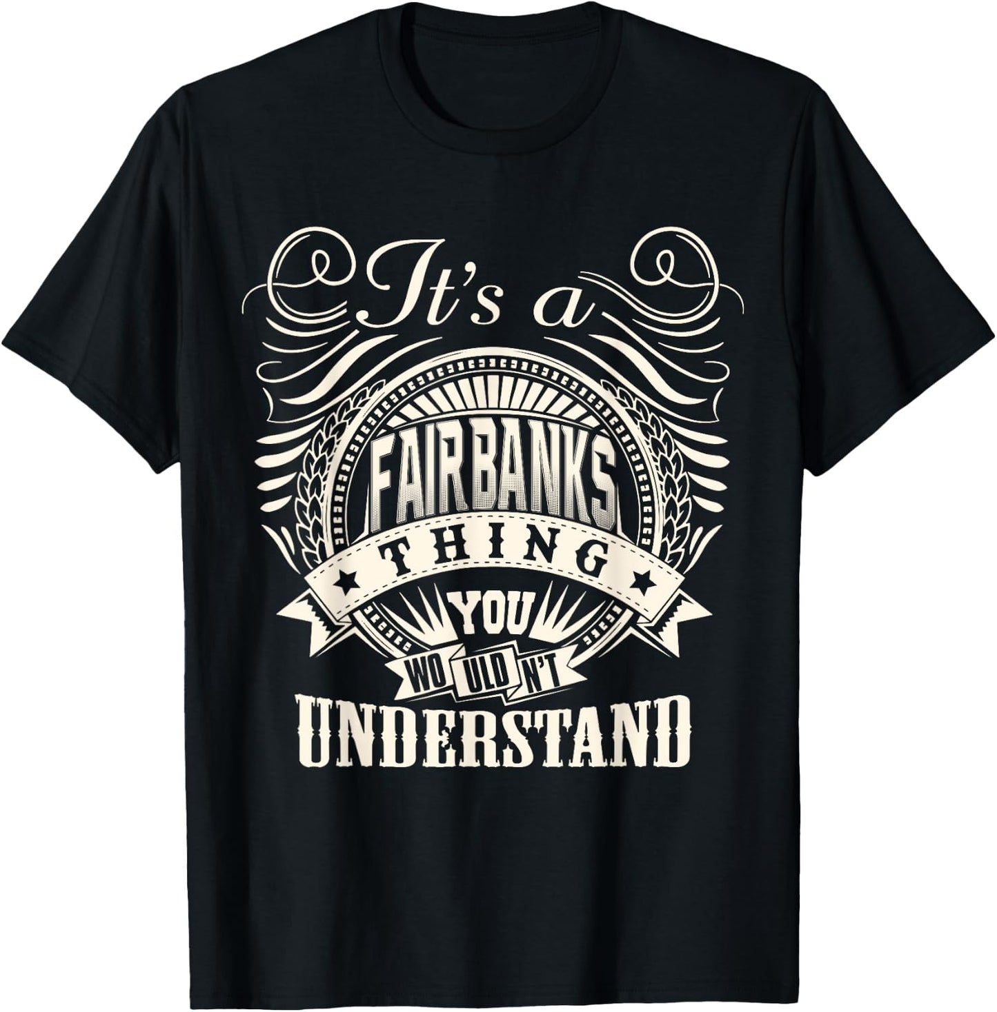 It's A FAIRBANKS Thing You Wouldn't Understand Name Family T-Shirt - T-Shirt | Black