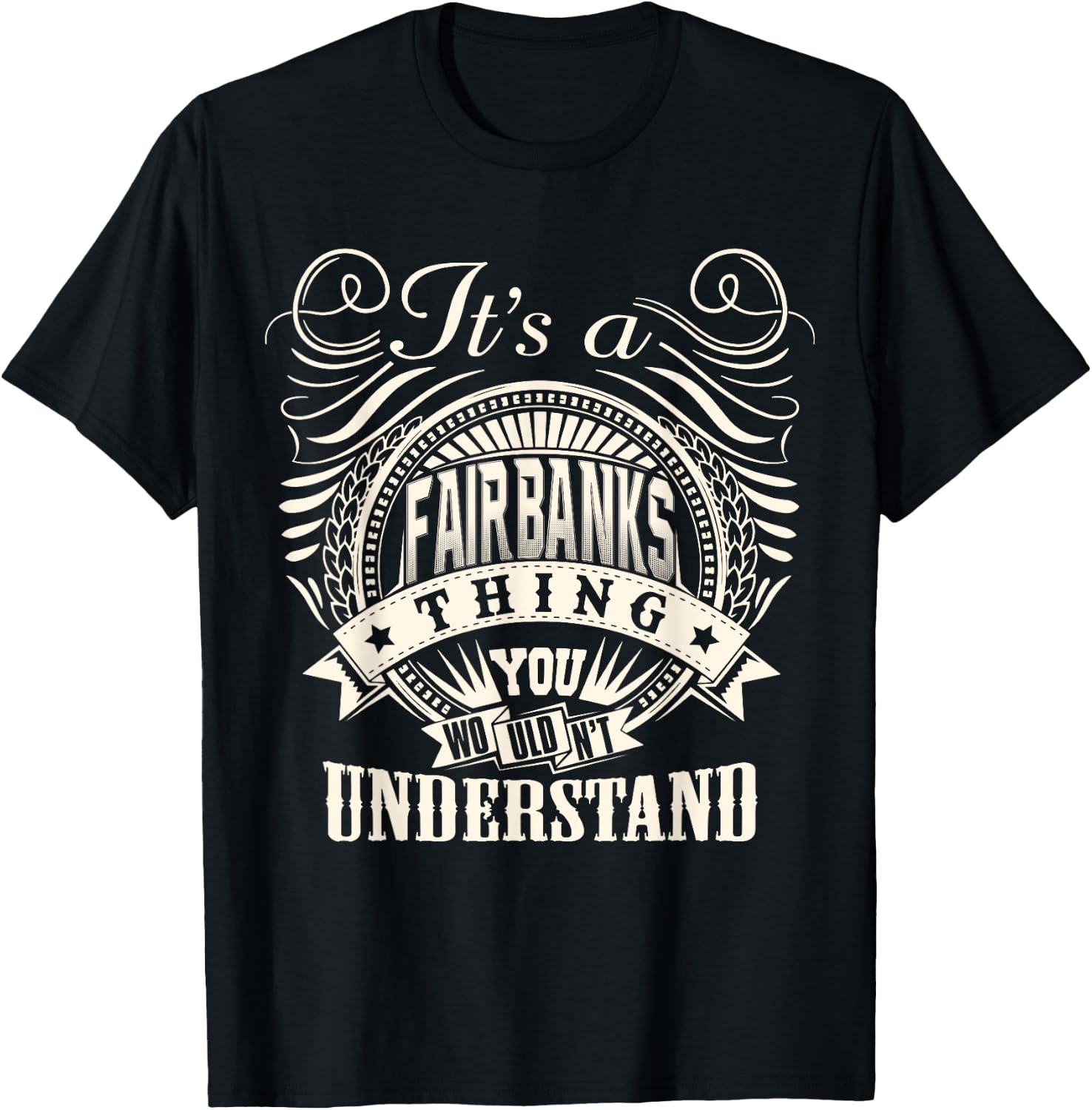 It's A FAIRBANKS Thing You Wouldn't Understand Name Family T-Shirt - T-Shirt | Black
