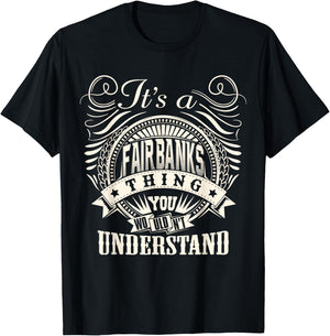 It's A FAIRBANKS Thing You Wouldn't Understand Name Family T-Shirt - T-Shirt | Black