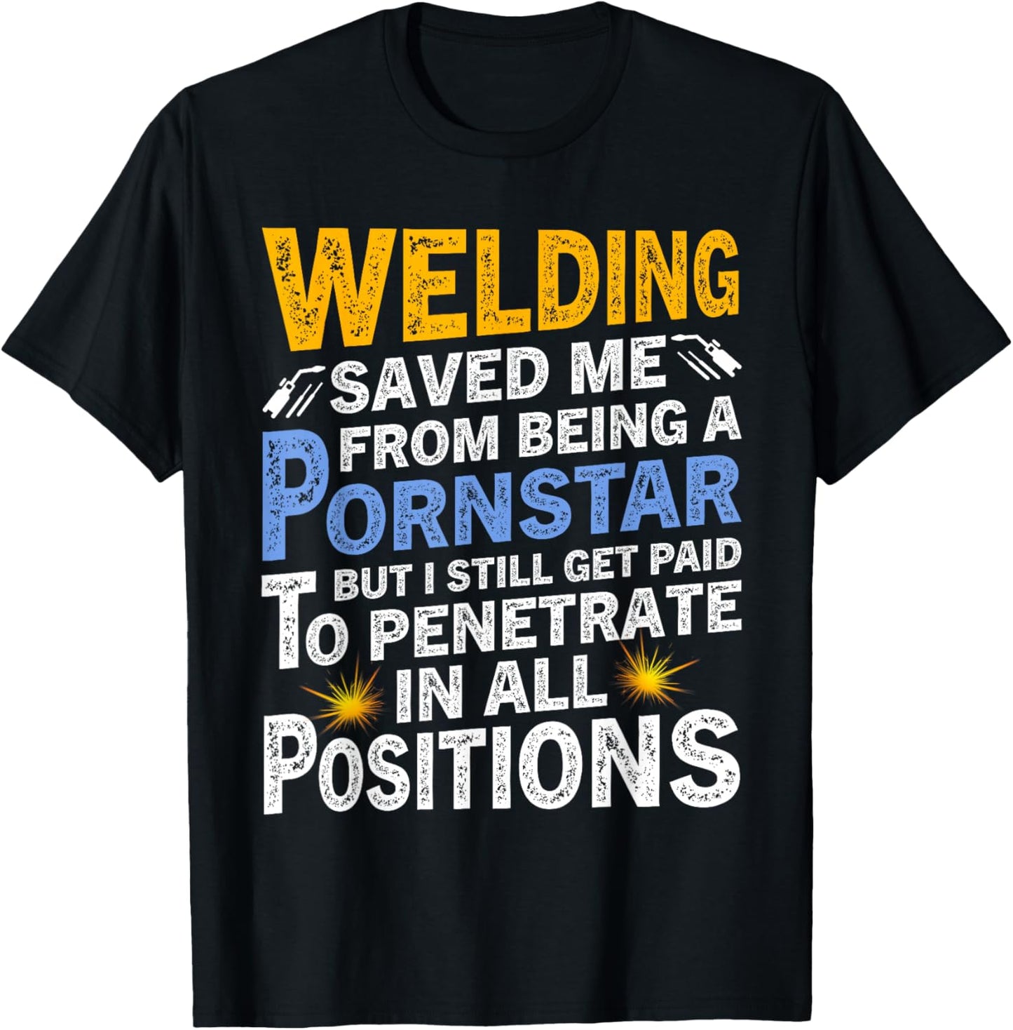 Welding Saved Me From Being A Pornstar But I Still Get Paid T-Shirt - T-Shirt | Black