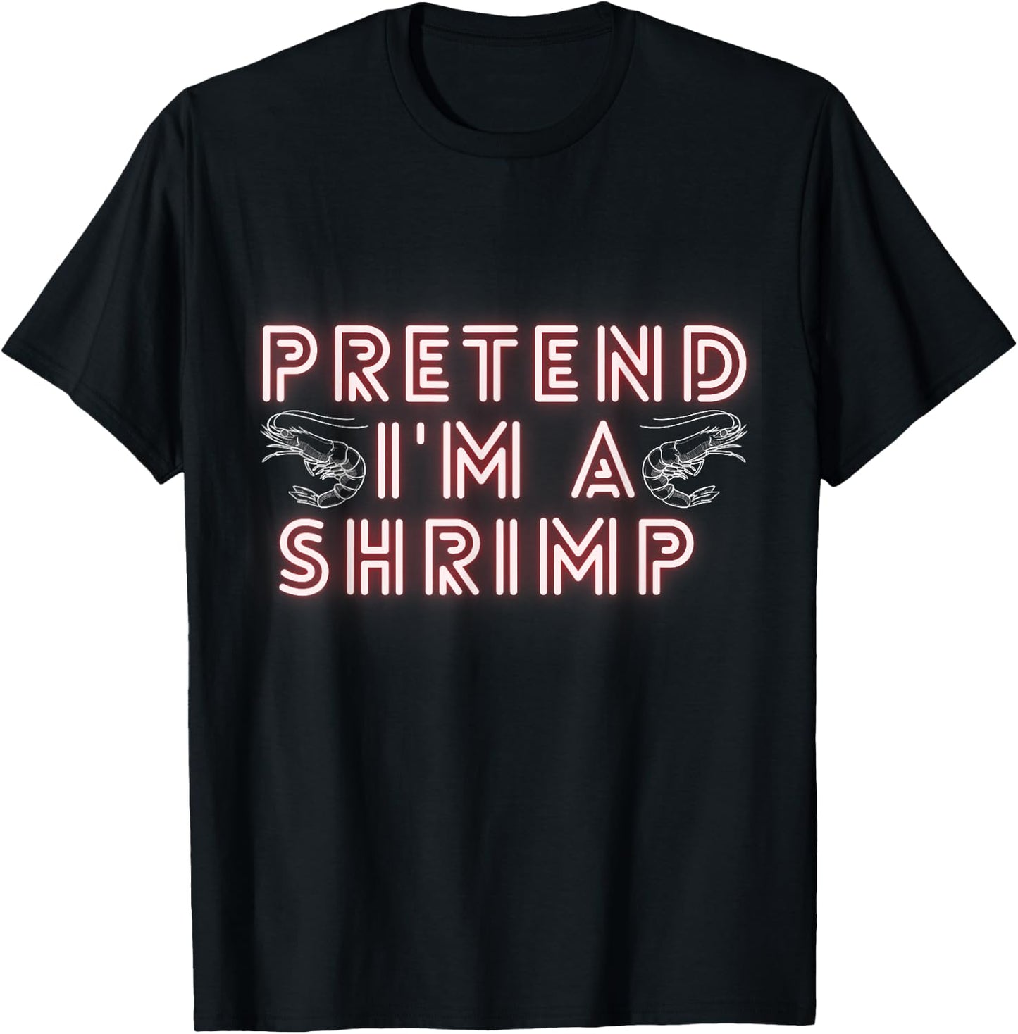 Pretend Im a Shrimp T-Shirt - T-Shirt | Black