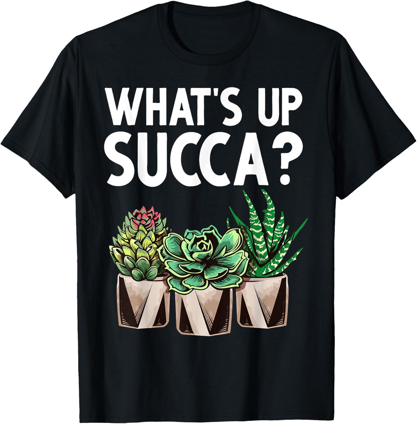 Funny What's Up Succa Succulent Cactus Plant Lover Men Women T-Shirt - T-Shirt | Black