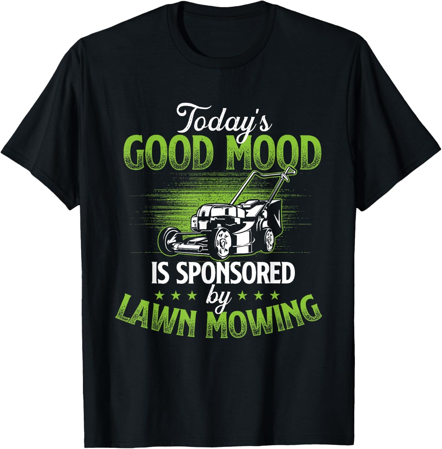 Today's Good Mood Is Sponsored by Lawn Mowing - Gardener T-Shirt - T-Shirt | Black