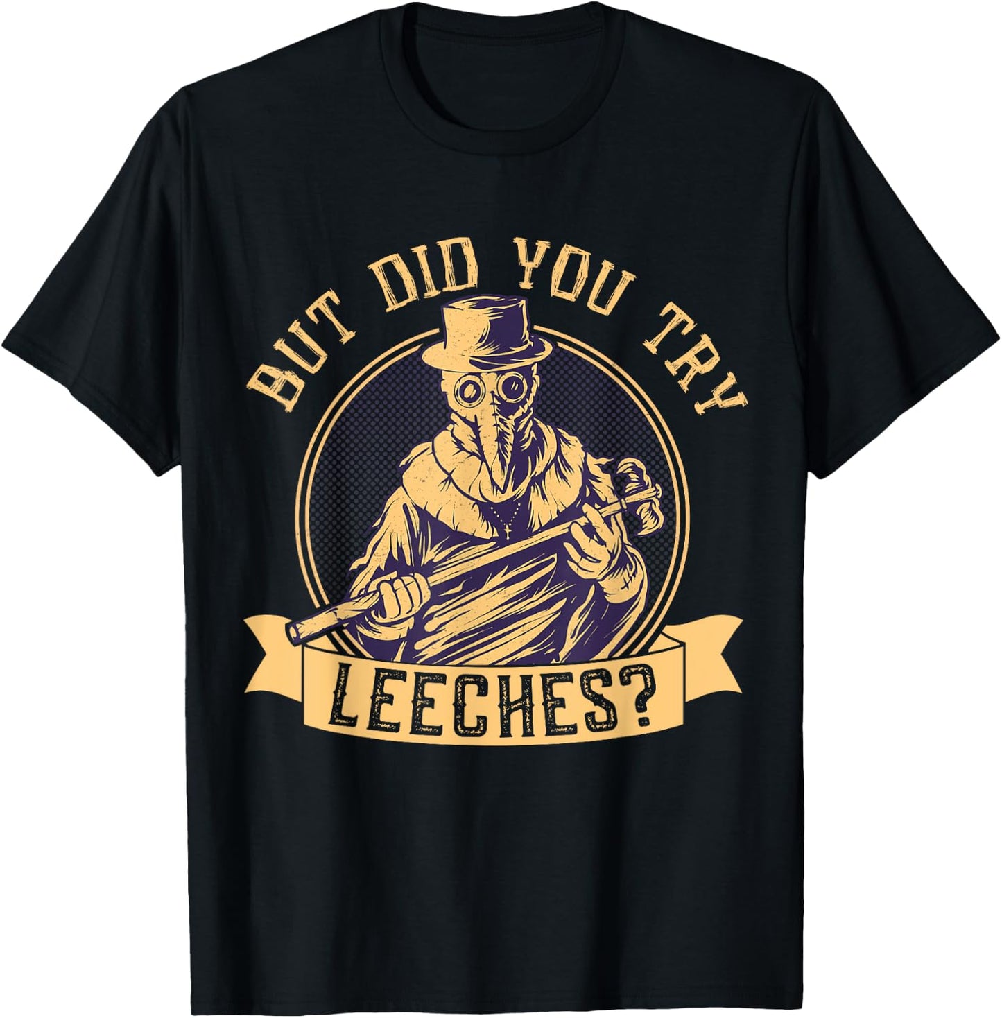 But Did You Try Leeches Plague Funny Middle Age Medicines T-Shirt - T-Shirt | Black
