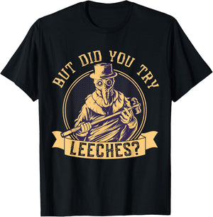 But Did You Try Leeches Plague Funny Middle Age Medicines T-Shirt - T-Shirt | Black