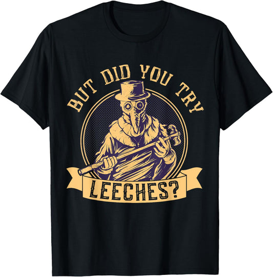 But Did You Try Leeches Plague Funny Middle Age Medicines T-Shirt - T-Shirt | Black