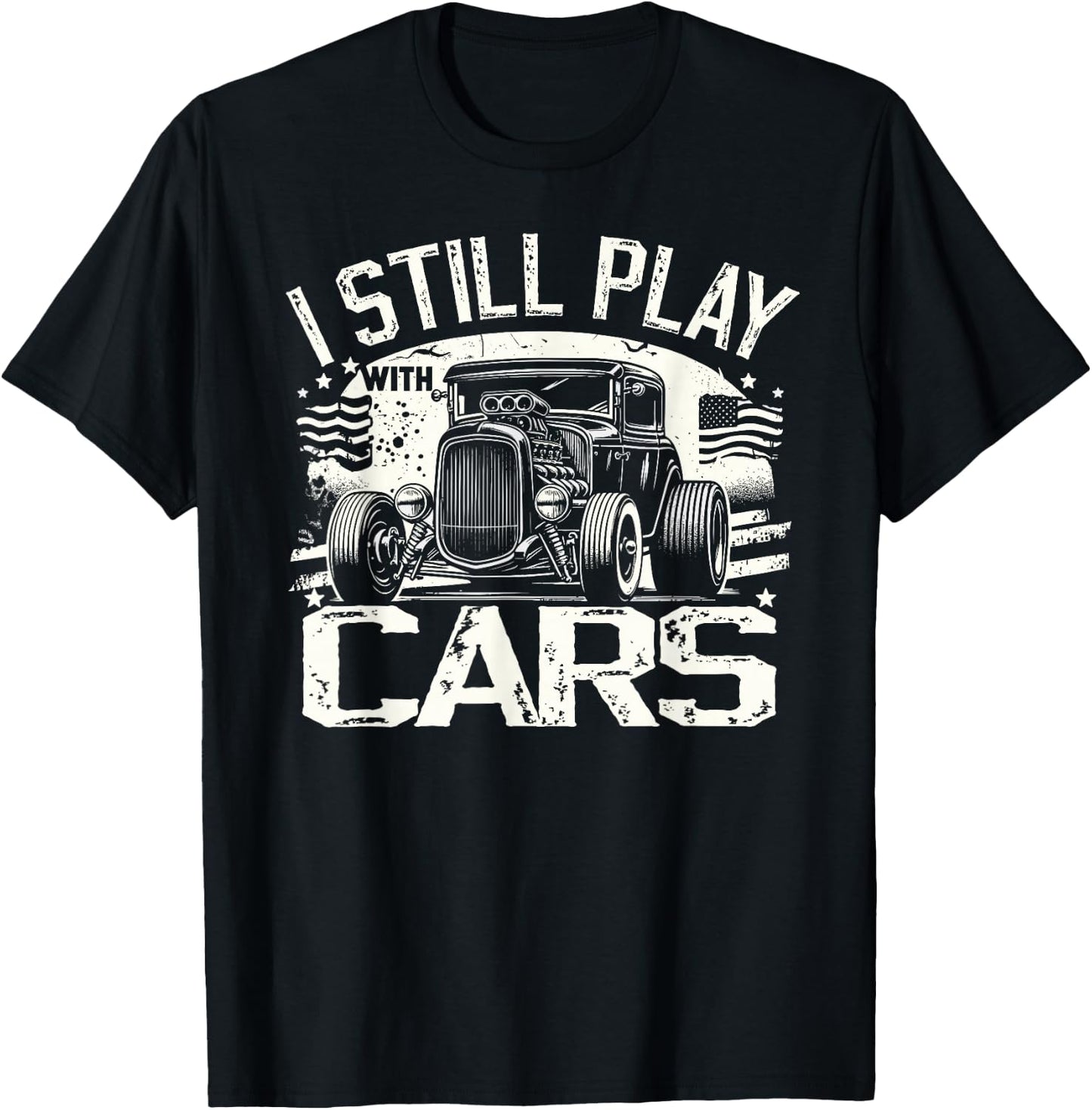 Hot Rod Mechanic, I Still Play With Cars, Vintage Rat Rod T-Shirt - T-Shirt | Black