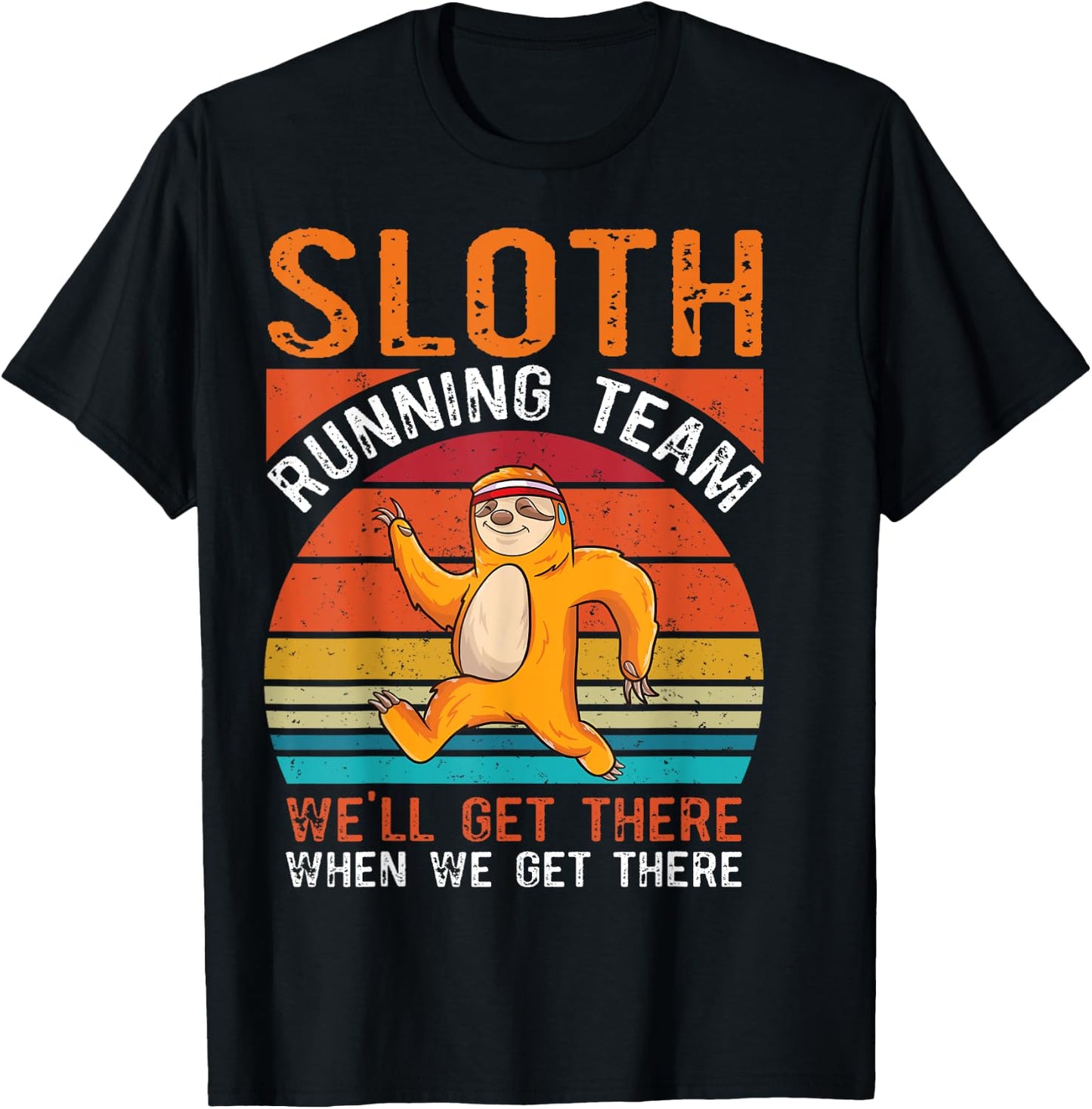 Sloth running team we will get there when we get there Sloth T-Shirt - T-Shirt | Black