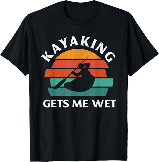 Kayaking Gets Me Wet Funny Kayak Lover Kayaking T-Shirt - T-Shirt | Black
