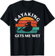 Kayaking Gets Me Wet Funny Kayak Lover Kayaking T-Shirt - T-Shirt | Black
