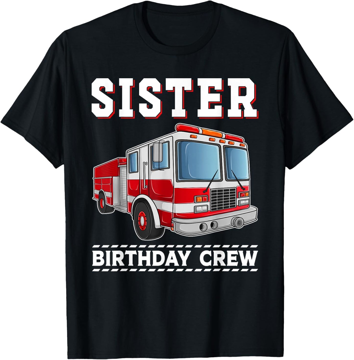 Sister Birthday Crew Firefighter Fire Truck Themed Party T-Shirt - T-Shirt | Black