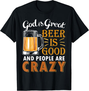 God Is Great Beer Is Good And People Are Crazy Drink Beers T-Shirt - T-Shirt | Black