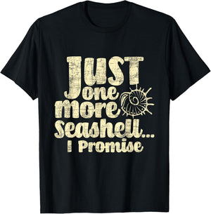 Just One More Seashell I Promise - Shelling Shell Collector T-Shirt - T-Shirt | Black