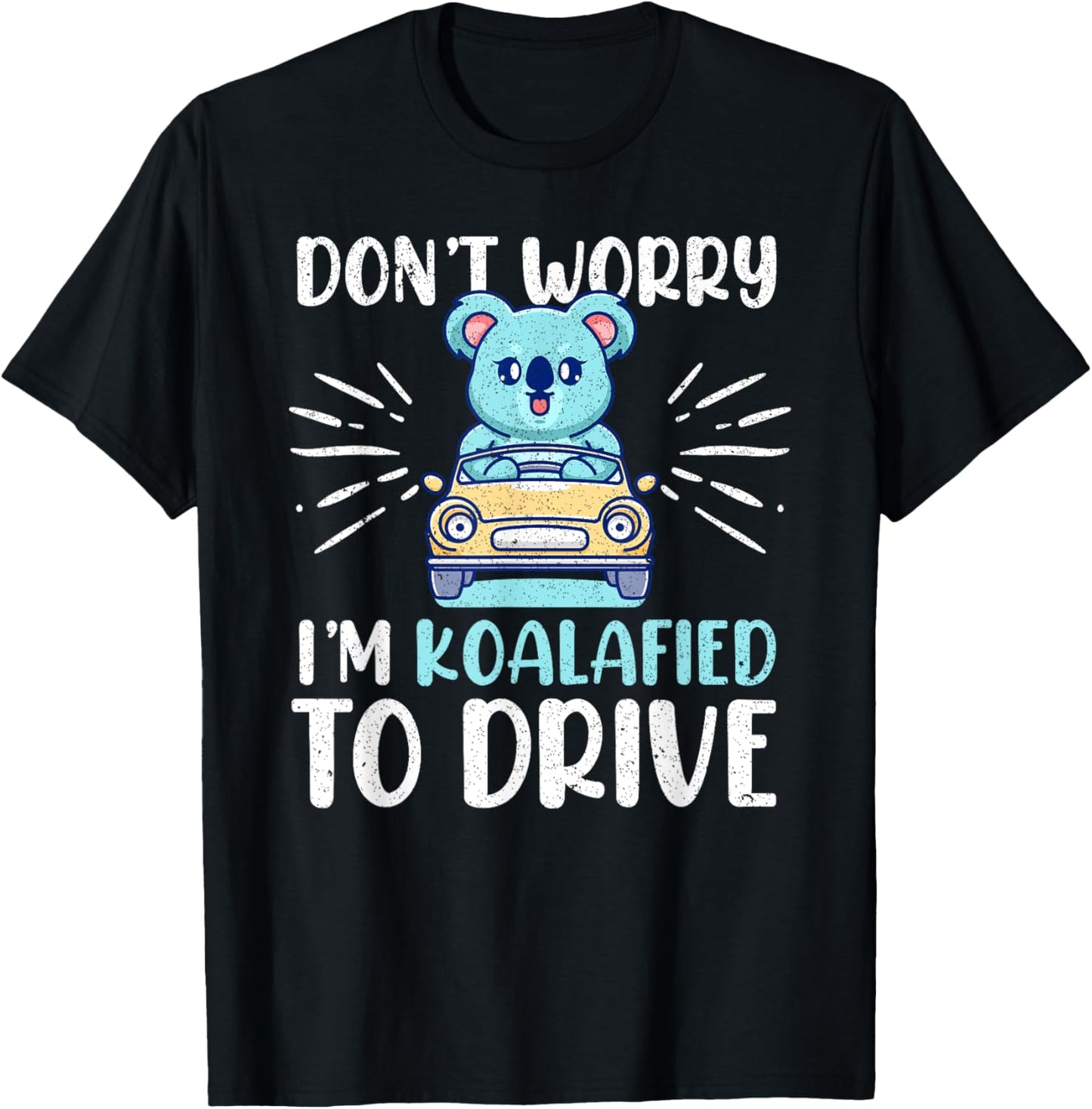 Don't Worry I'm Koalafied To Drive Funny New Driver T-Shirt - T-Shirt | Black