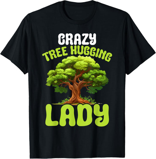 Crazy Tree Hugging Lady Female Tree Hugger Environmentalist T-Shirt - T-Shirt | Black