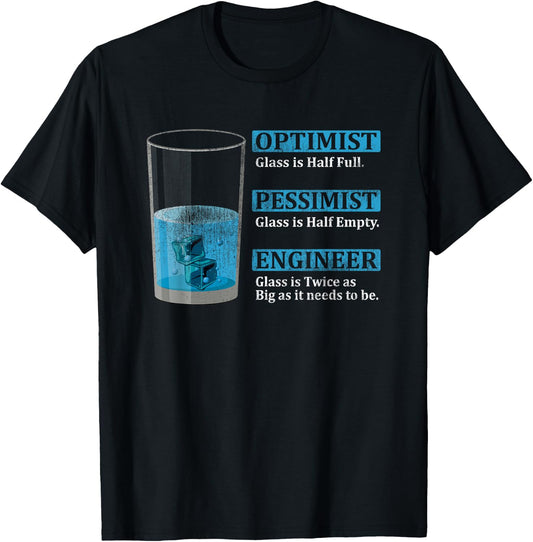 Engineer Glas is twice as big Optimist Glass is half full T-Shirt - T-Shirt | Black