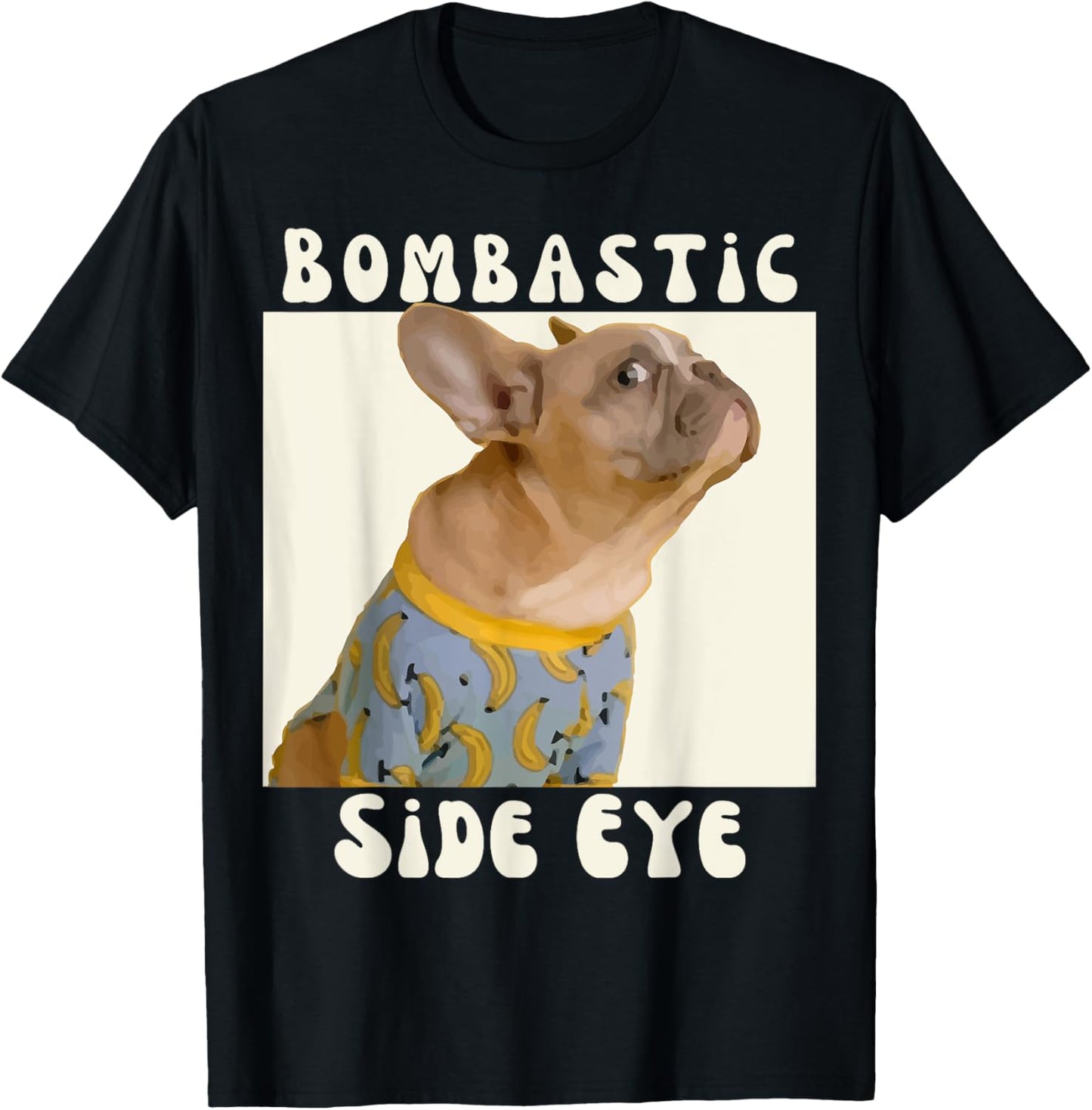 Funny French Bulldog Sarcastic Saying Bombastic Side Eye T-Shirt - T-Shirt | Black