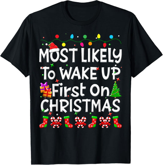 Most Likely To Wakeup First On Christmas Family Funny Joy T-Shirt - T-Shirt | Black