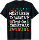 Most Likely To Wakeup First On Christmas Family Funny Joy T-Shirt - T-Shirt | Black