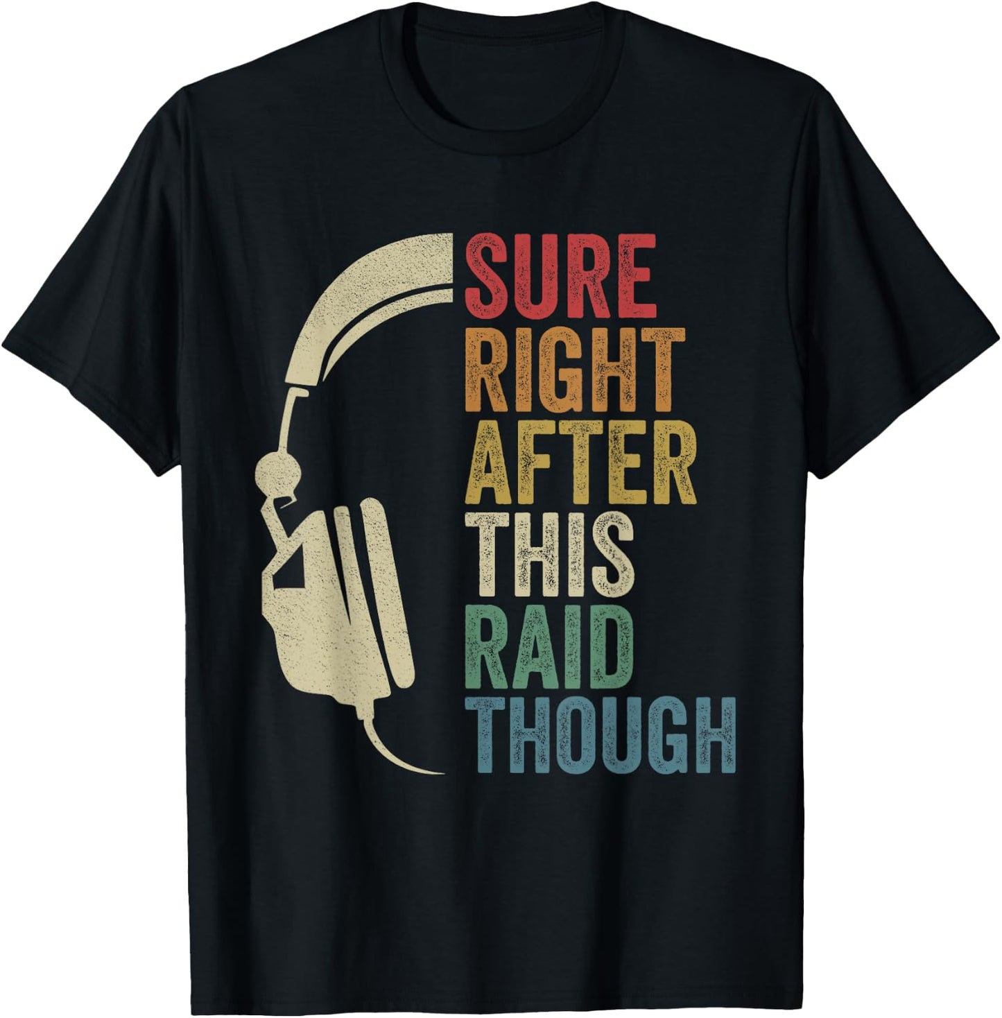 Sure Right After This Raid Though Raiding Guild MMORPG Gamer T-Shirt - T-Shirt | Black