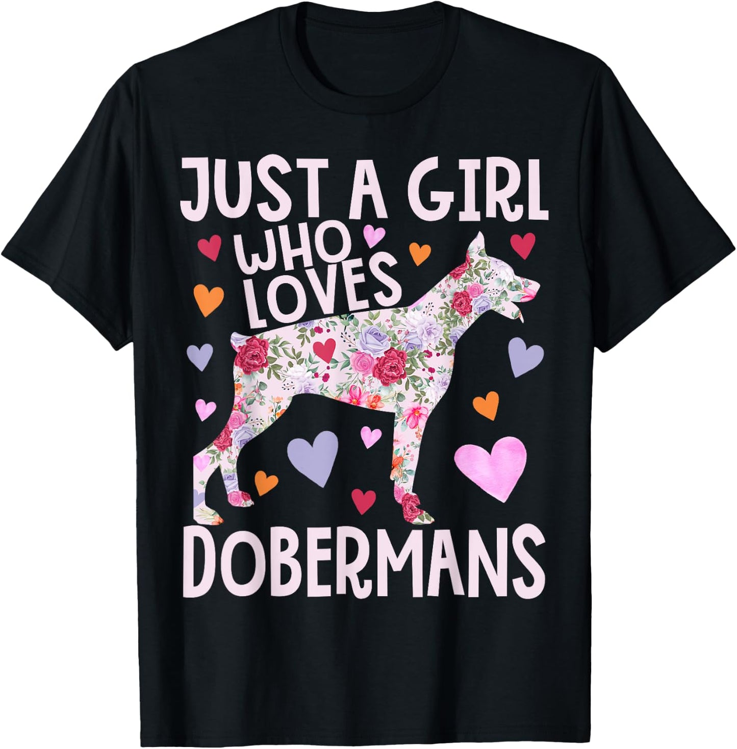 Doberman Just A Girl Who Loves Dobermans Dog Flower Floral T-Shirt - T-Shirt | Black