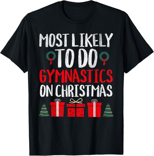 Most Likely to Do Gymnastics on Christmas Funny Holiday T-Shirt - T-Shirt | Black