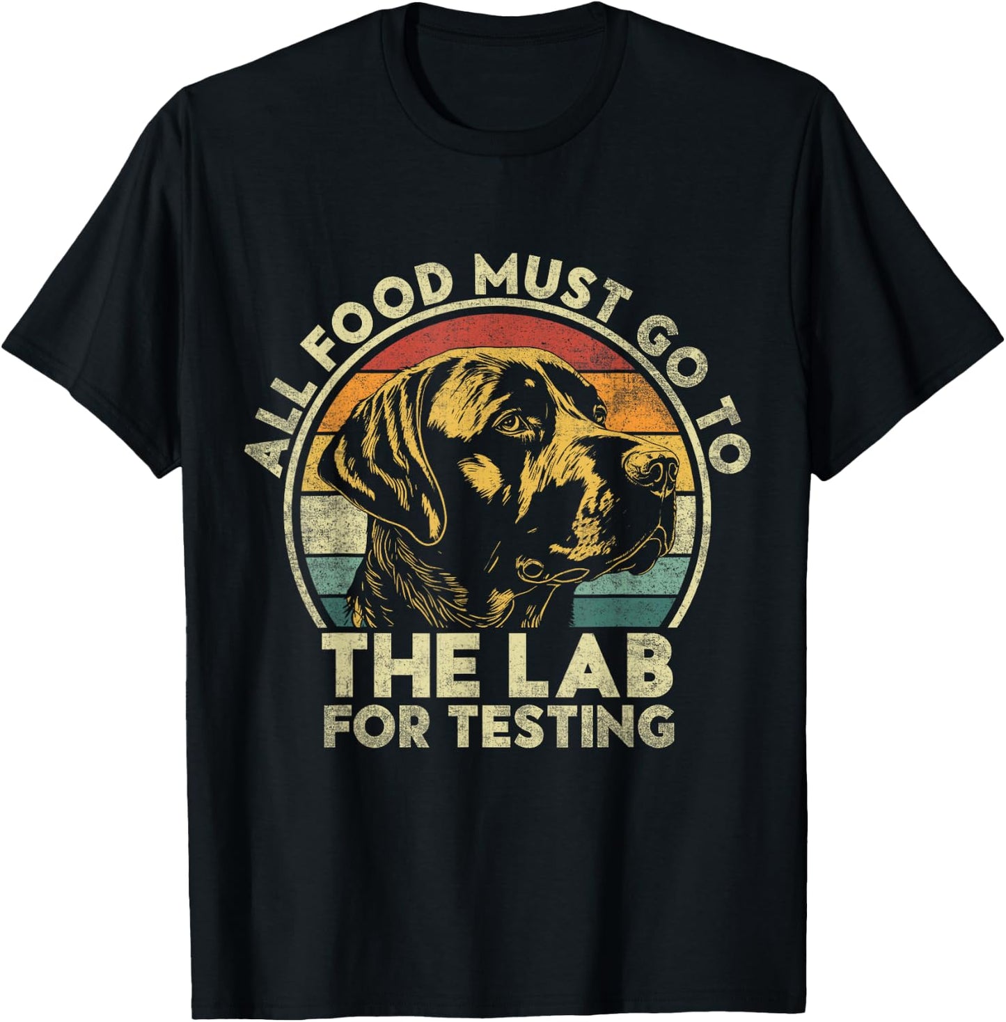 All Food Must Go To The Lab For Testing. Labrador Retriever T-Shirt - T-Shirt | Black