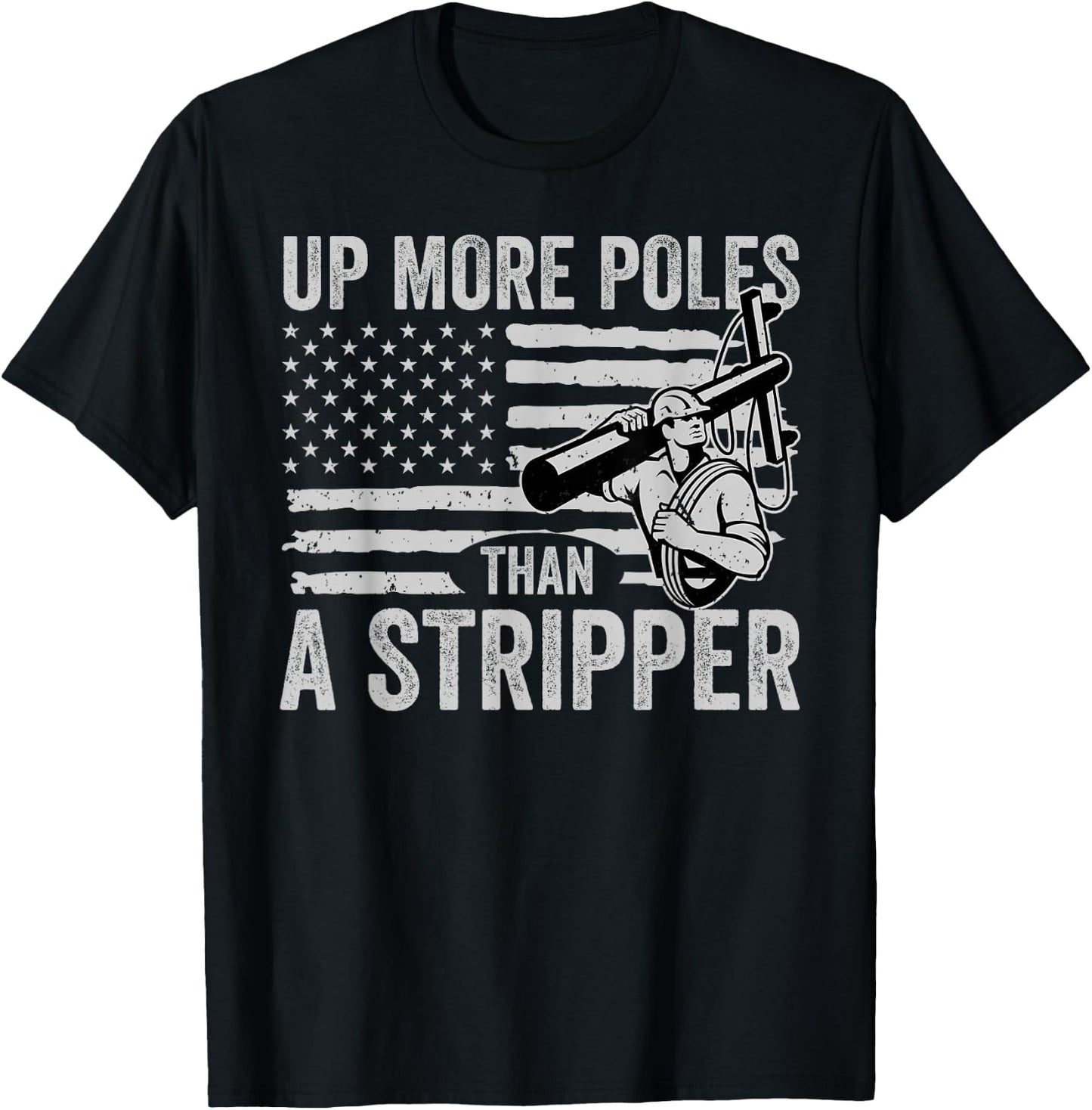 Up More Poles Than A Stripper Funny Power Lineman T-Shirt - T-Shirt | Black