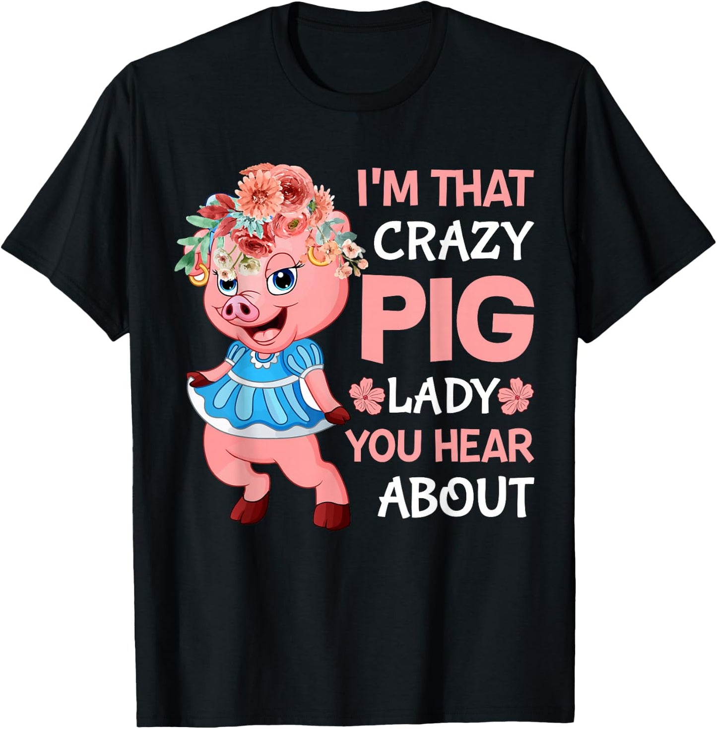 Im That Crazy Pig Lady You Hear About T-Shirt - T-Shirt | Black
