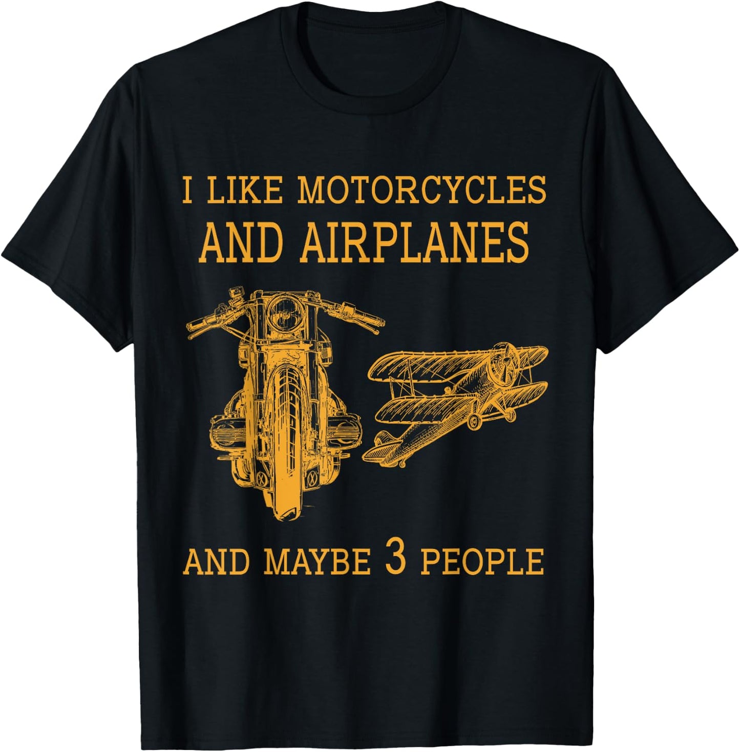 I like My Motorcycle & Airplane MayBe Three Funny Biker T-Shirt - T-Shirt | Black