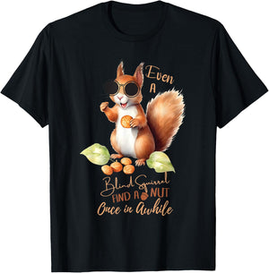 Even A Blind Squirrel Finds A Nut Once In Awhile T-Shirt - T-Shirt | Black