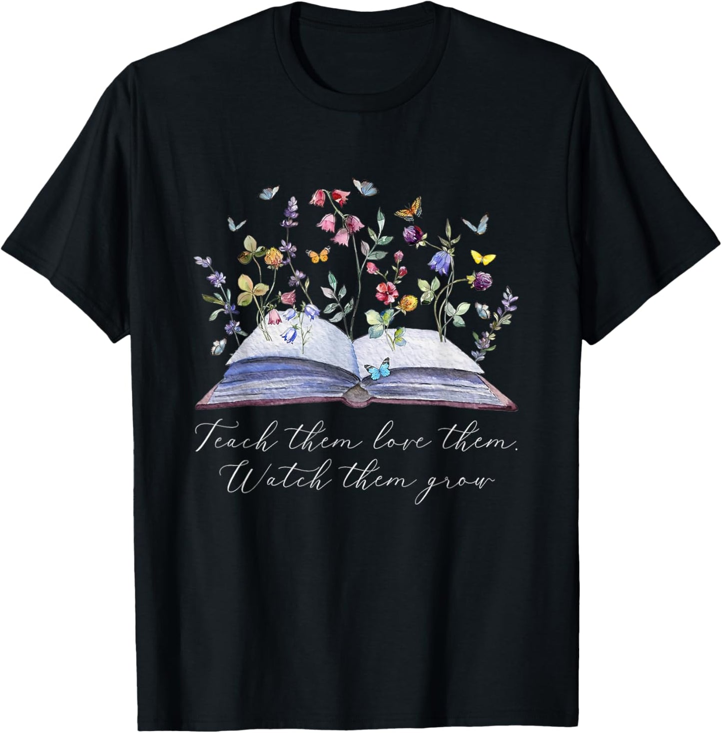 Floral Book Teacher Teach Them Love Them Watch Them Grow T-Shirt - T-Shirt | Black