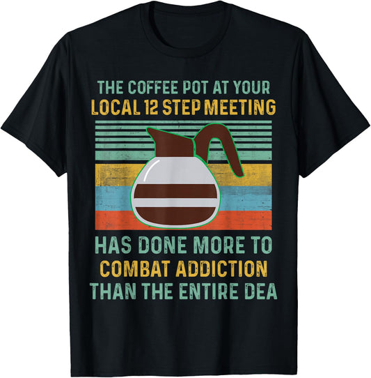 The Coffee Pot At Your Local 12 Step Meeting Has Done More T-Shirt - T-Shirt | Black