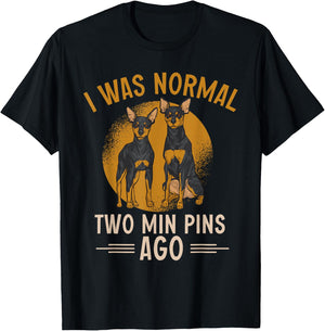 Miniature Pinscher I Was Normal Two Min Pins Ago T-Shirt - T-Shirt | Black