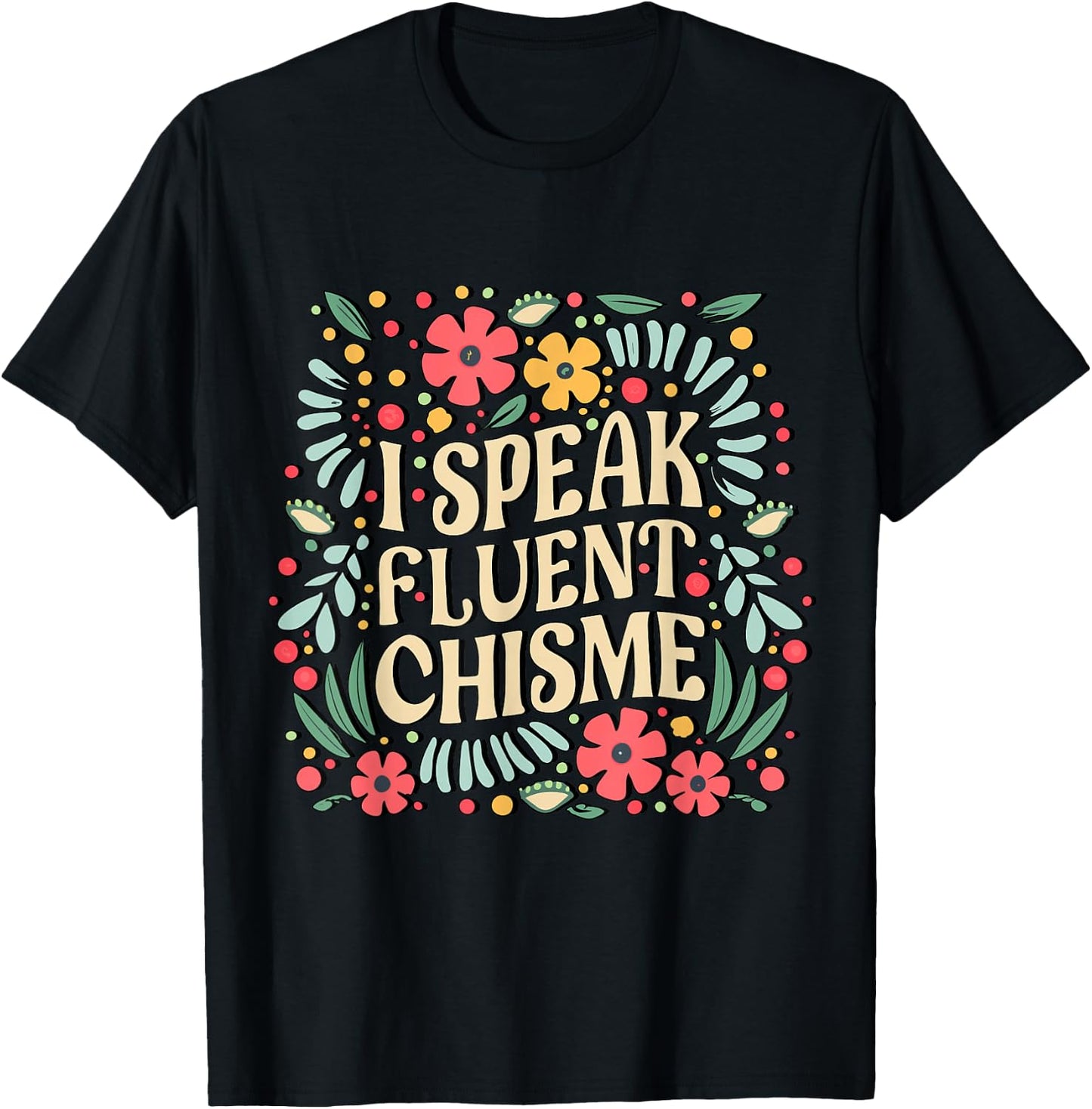 I Speak Fluent Chisme Funny Spanish Gossip Latina Chismosa T-Shirt - T-Shirt | Black