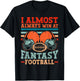 Funny I Almost Always Almost Win At Fantasy Football T-Shirt - T-Shirt | Black