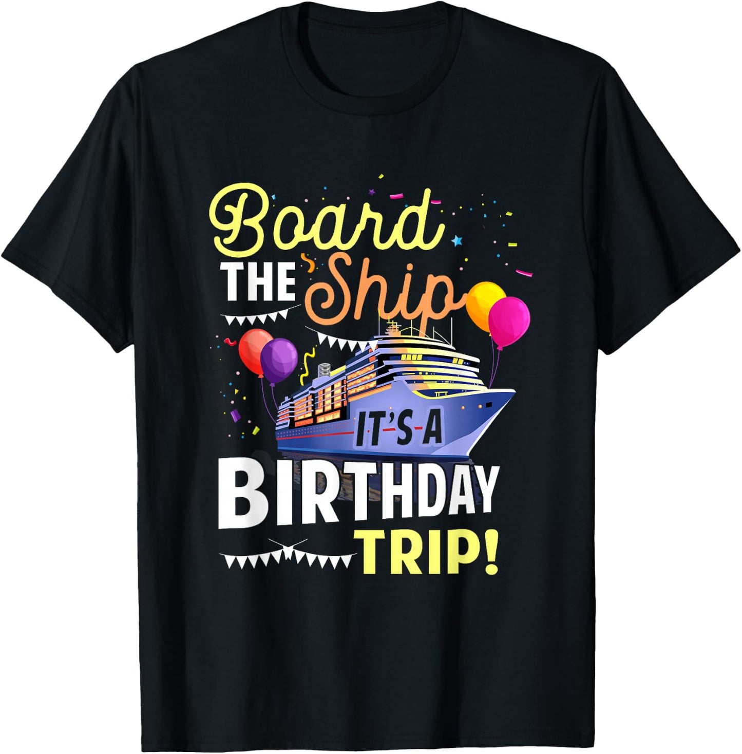 Cruising Board The Ship Its Birthday Trip Vacation Cruise T-Shirt - T-Shirt | Black