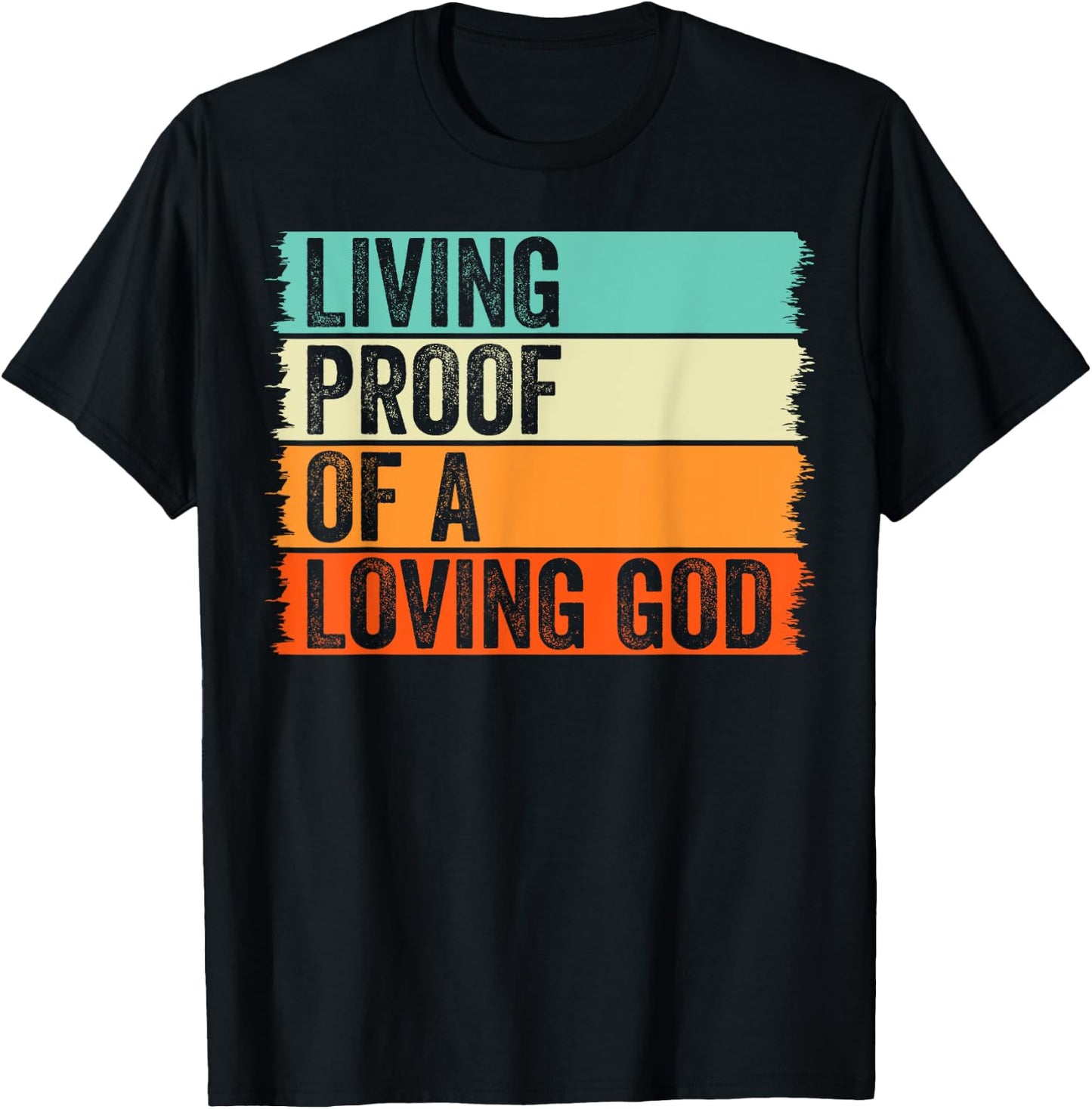 Living Proof Of A Loving God Jesus Christian Worship Faith T-Shirt - T-Shirt | Black