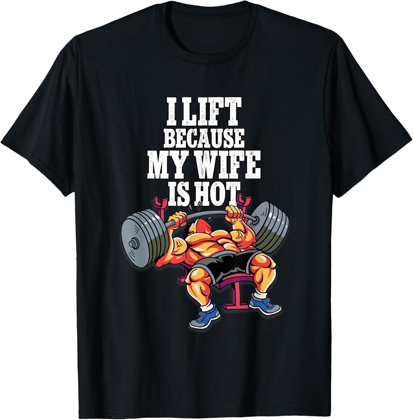 I Lift Because My Wife Is Hot Weightlifting Gym T-Shirt - T-Shirt | Black