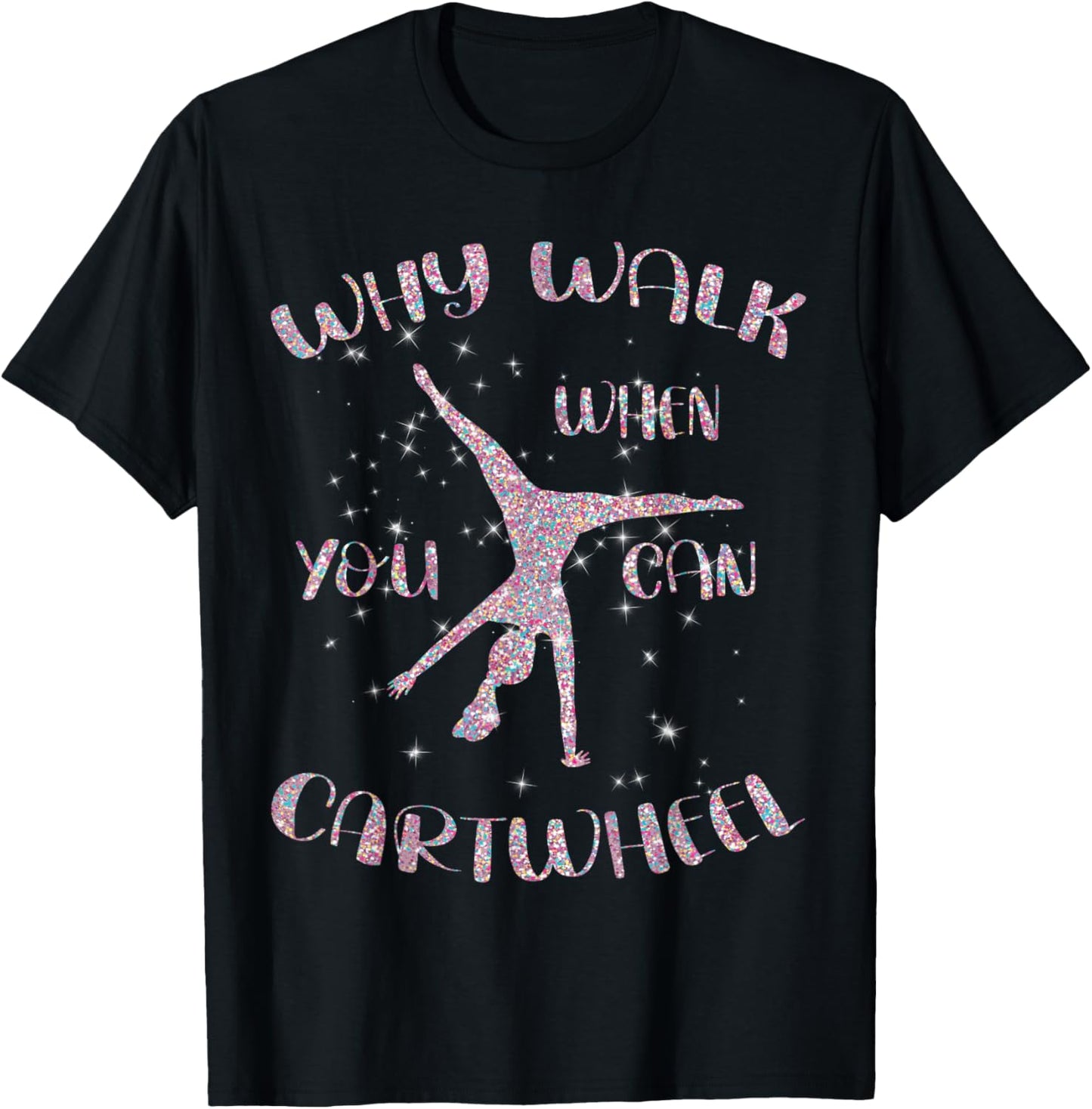 Gymnastics Why Walk When You Can Cartwheel T-Shirt - T-Shirt | Black