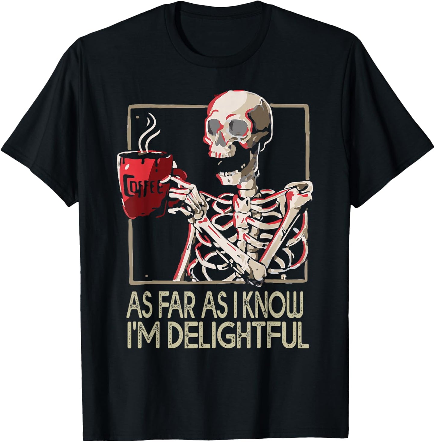 As Far As I Know I'm Delightful Skeleton Sarcasm Funny Quote T-Shirt - T-Shirt | Black