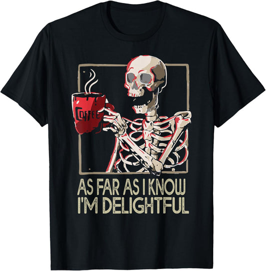 As Far As I Know I'm Delightful Skeleton Sarcasm Funny Quote T-Shirt - T-Shirt | Black